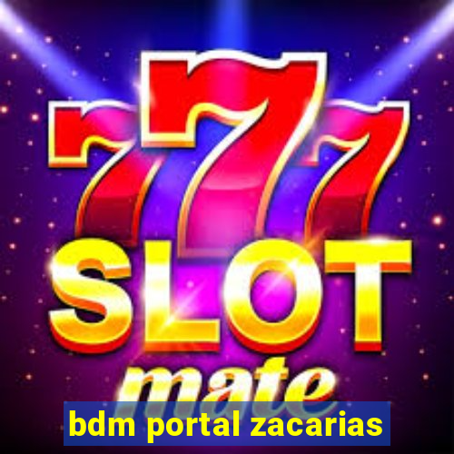 bdm portal zacarias